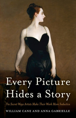Every Picture Hides a Story: The Secret Ways Artists Make Their Work More Seductive - Hardcover | Diverse Reads