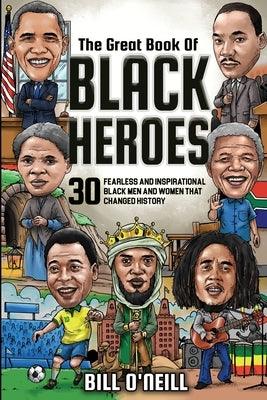 The Great Book of Black Heroes: 30 Fearless and Inspirational Black Men and Women that Changed History - Paperback | Diverse Reads