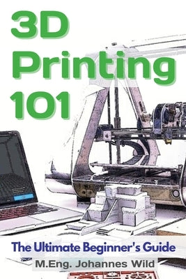 3D Printing 101: The Ultimate Beginner's Guide - Paperback | Diverse Reads