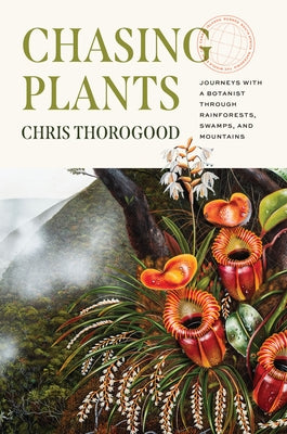 Chasing Plants: Journeys with a Botanist Through Rainforests, Swamps, and Mountains - Hardcover | Diverse Reads