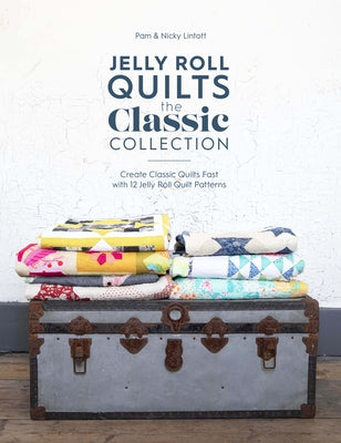 Jelly Roll Quilts: The Classic Collection: Create classic quilts fast with 12 jelly roll quilt patterns - Paperback | Diverse Reads