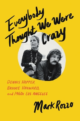 Everybody Thought We Were Crazy: Dennis Hopper, Brooke Hayward, and 1960s Los Angeles - Hardcover | Diverse Reads