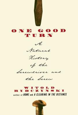 One Good Turn: A Natural History of the Screwdriver and the Screw - Paperback | Diverse Reads
