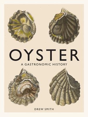 Oyster: A Gastronomic History (with Recipes) - Hardcover | Diverse Reads