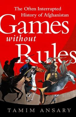 Games without Rules: The Often-Interrupted History of Afghanistan - Paperback | Diverse Reads