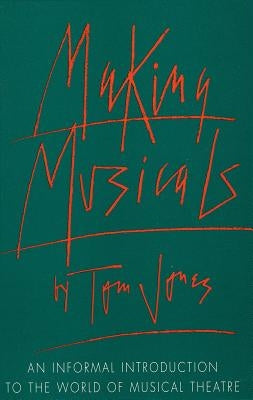 Making Musicals: An Informal Introduction to the World of Musical Theater - Paperback | Diverse Reads
