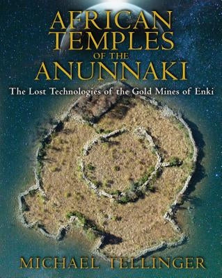 African Temples of the Anunnaki: The Lost Technologies of the Gold Mines of Enki - Paperback | Diverse Reads