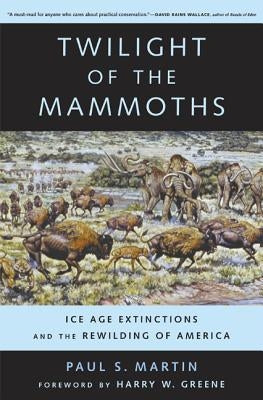 Twilight of the Mammoths: Ice Age Extinctions and the Rewilding of America / Edition 1 - Paperback | Diverse Reads