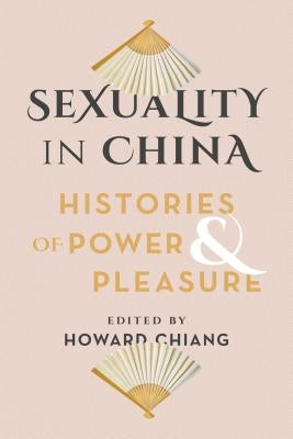 Sexuality in China: Histories of Power and Pleasure - Paperback | Diverse Reads