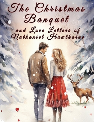 The Christmas Banquet and Love Letters of Nathaniel Hawthorne - Paperback | Diverse Reads
