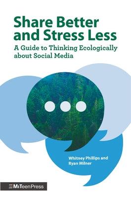 Share Better and Stress Less: A Guide to Thinking Ecologically about Social Media - Hardcover | Diverse Reads