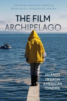 The Film Archipelago: Islands in Latin American Cinema - Paperback