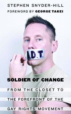 Soldier of Change: From the Closet to the Forefront of the Gay Rights Movement - Hardcover | Diverse Reads