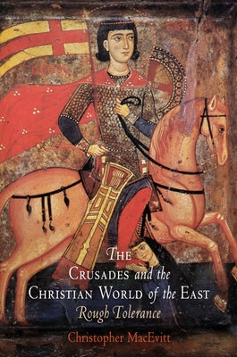 The Crusades and the Christian World of the East: Rough Tolerance - Paperback | Diverse Reads