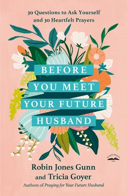 Before You Meet Your Future Husband: 30 Questions to Ask Yourself and 30 Heartfelt Prayers - Hardcover | Diverse Reads