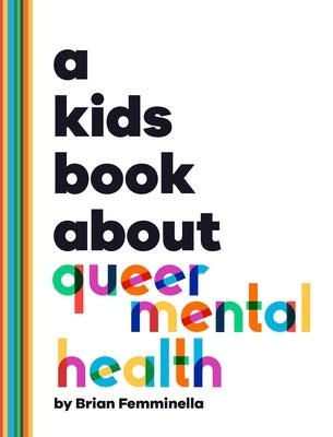 A Kids Book About Queer Mental Health - Hardcover | Diverse Reads