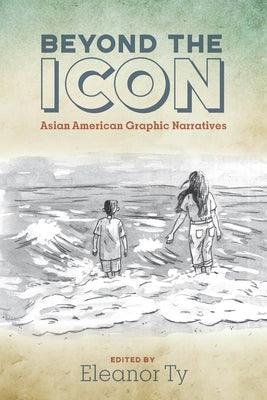 Beyond the Icon: Asian American Graphic Narratives - Paperback