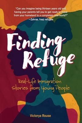 Finding Refuge: Real-Life Immigration Stories from Young People - Library Binding | Diverse Reads