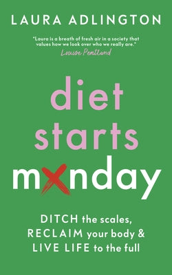 Diet Starts Monday: Ditch the Scales, Reclaim Your Body and Live Life to the Full - Hardcover | Diverse Reads