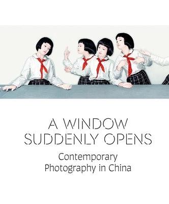 A Window Suddenly Opens: Contemporary Photography in China - Hardcover | Diverse Reads