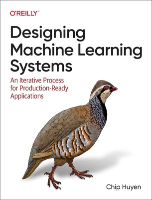 Designing Machine Learning Systems: An Iterative Process for Production-Ready Applications - Paperback | Diverse Reads