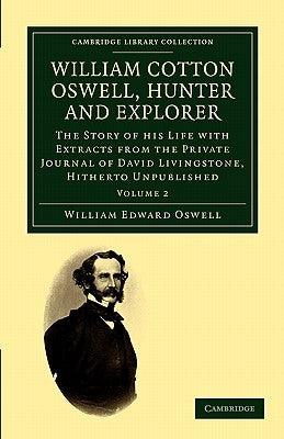 William Cotton Oswell, Hunter and Explorer: The Story of His Life with Certain Correspondence and Extracts from the Private Journal of David Livingsto - Paperback | Diverse Reads