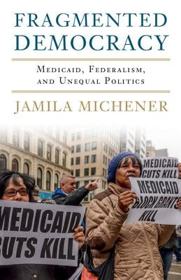 Fragmented Democracy: Medicaid, Federalism, and Unequal Politics - Paperback | Diverse Reads