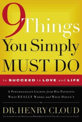 9 Things You Simply Must Do to Succeed in Love and Life: A Psychologist Learns from His Patients What Really Works and What Doesn't - Paperback | Diverse Reads