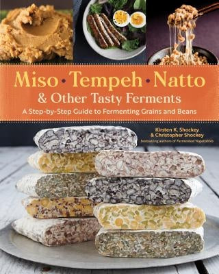 Miso, Tempeh, Natto & Other Tasty Ferments: A Step-by-Step Guide to Fermenting Grains and Beans - Paperback | Diverse Reads