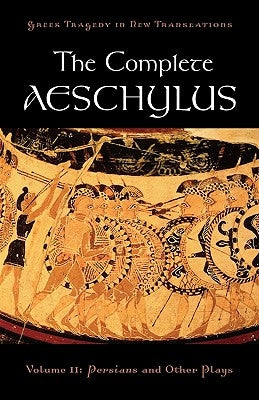 The Complete Aeschylus: Volume II: Persians and Other Plays - Paperback | Diverse Reads