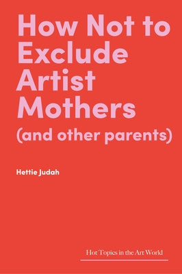 How Not to Exclude Artist Mothers (and Other Parents) - Hardcover | Diverse Reads