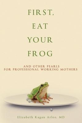 First, Eat Your Frog: And Other Pearls for Professional Working Mothers - Paperback | Diverse Reads