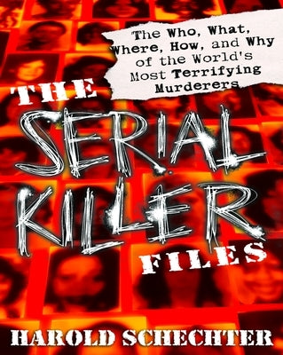 The Serial Killer Files: The Who, What, Where, How, and Why of the World's Most Terrifying Murderers - Paperback | Diverse Reads