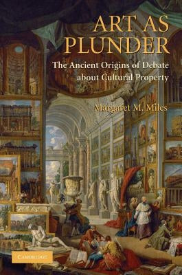 Art as Plunder: The Ancient Origins of Debate about Cultural Property - Paperback | Diverse Reads