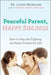 Peaceful Parent, Happy Siblings: How to Stop the Fighting and Raise Friends for Life - Paperback | Diverse Reads