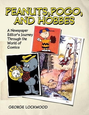 Peanuts, Pogo, and Hobbes: A Newspaper Editor's Journey through the World of Comics - Hardcover | Diverse Reads