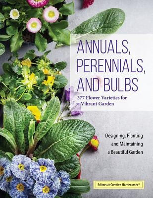 Annuals, Perennials, and Bulbs: 377 Flower Varieties for a Vibrant Garden - Paperback | Diverse Reads
