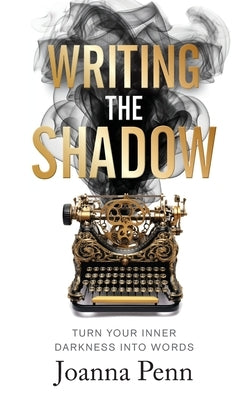 Writing the Shadow: Turn Your Inner Darkness Into Words - Paperback | Diverse Reads