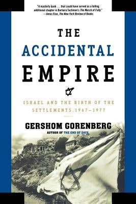The Accidental Empire: Israel and the Birth of the Settlements, 1967-1977 - Paperback | Diverse Reads