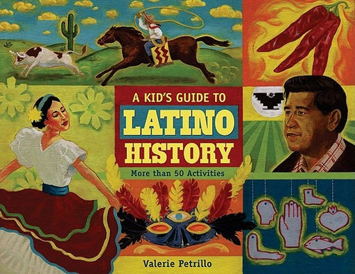 A Kid's Guide to Latino History: More than 50 Activities - Paperback | Diverse Reads