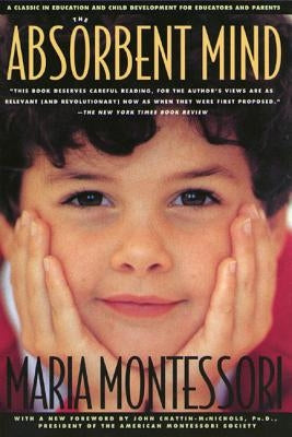 The Absorbent Mind: A Classic in Education and Child Development for Educators and Parents - Paperback | Diverse Reads