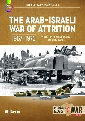 The Arab-Israeli War of Attrition, 1967-1973: Volume 2: Fighting Across the Suez Canal - Paperback