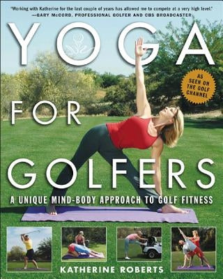 Yoga for Golfers: A Unique Mind-Body Approach to Golf Fitness - Paperback | Diverse Reads