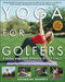 Yoga for Golfers: A Unique Mind-Body Approach to Golf Fitness - Paperback | Diverse Reads