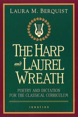 Harp and Laurel Wreath: Poetry and Dictation for the Classical Curriculum - Paperback | Diverse Reads