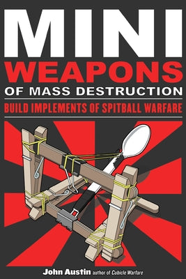 Mini Weapons of Mass Destruction: Build Implements of Spitball Warfare - Paperback | Diverse Reads
