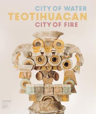 Teotihuacan: City of Water, City of Fire - Hardcover