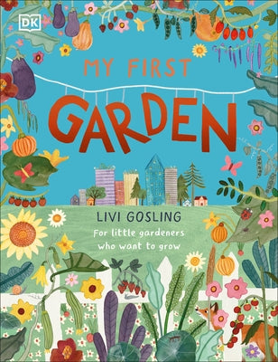 My First Garden: For Little Gardeners Who Want to Grow - Hardcover | Diverse Reads