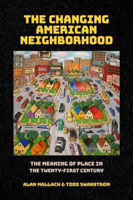 The Changing American Neighborhood: The Meaning of Place in the Twenty-First Century - Paperback | Diverse Reads