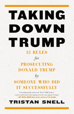 Taking Down Trump: 12 Rules for Prosecuting Donald Trump by Someone Who Did It Successfully - Hardcover | Diverse Reads